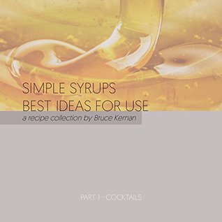 [71101] %Full^ @Download~ Simple Syrups Best Ideas for Use: A Recipe Collection by Bruce Kernan - Bruce Kernan !ePub!