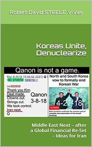[1147a] %Read* @Online* Koreas Unite, Denuclearize: Middle East Next – after a Global Financial Re-Set – Ideas for Iran (Trump Revolution Book 29) - Robert David Steele Vivas @e.P.u.b!