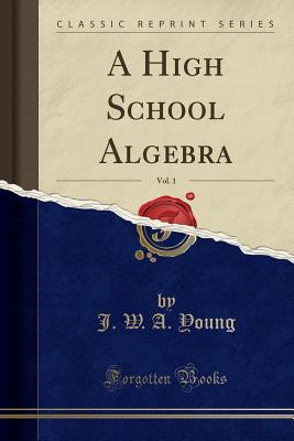 [2e9d0] !R.e.a.d% A High School Algebra, Vol. 1 (Classic Reprint) - J.W.A. Young @PDF%