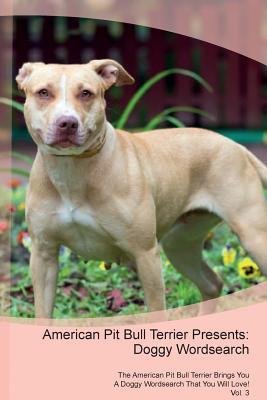 [f5ec2] %Download~ American Pit Bull Terrier Presents: Doggy Wordsearch The American Pit Bull Terrier Brings You A Doggy Wordsearch That You Will Love! Vol. 3 - Doggy Puzzles ~ePub%