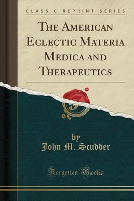[9c260] %Read# The American Eclectic Materia Medica and Therapeutics (Classic Reprint) - John M. Scudder ^e.P.u.b*