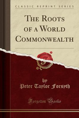 [433c4] @Download* The Roots of a World Commonwealth (Classic Reprint) - P.T. Forsyth !ePub^