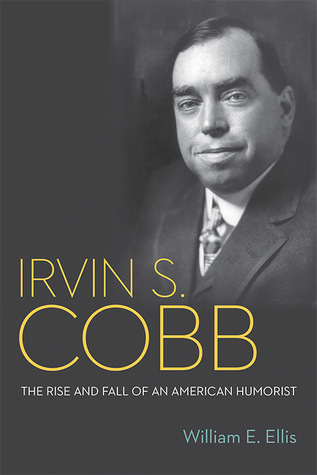 [7b26c] *R.e.a.d% Irvin S. Cobb: The Rise and Fall of an American Humorist - William E. Ellis #P.D.F^