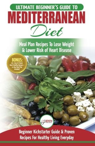 [8d987] !F.u.l.l.# ~D.o.w.n.l.o.a.d* Mediterranean Diet: The Ultimate Beginner's Guide & Cookbook To Mediterranean Diet Meal Plan Recipes To Lose Weight, Lower Risk of Heart Disease (14  40  Easy & Proven Heart Healthy Recipes) - HMW Publishing #PDF~