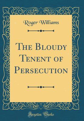 a8dc7] ^D.o.w.n.l.o.a.d@ The Bloudy Tenent of Persecution (Classic Reprint) - Roger Williams *PDF^