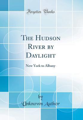 [5e9ab] ^Read^ @Online^ The Hudson River by Daylight: New York to Albany (Classic Reprint) - Unknown *ePub*