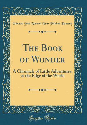 [22a26] ~R.e.a.d~ The Book of Wonder: A Chronicle of Little Adventures, at the Edge of the World - Lord Dunsany ~e.P.u.b!