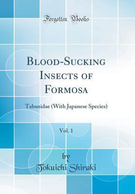 [4a8bd] ^Read% Blood-Sucking Insects of Formosa, Vol. 1: Tabanidae (with Japanese Species) (Classic Reprint) - Tokuichi Shiraki ^PDF^