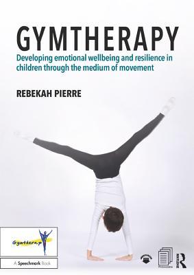 [7e686] ^R.e.a.d^ Gymtherapy: Developing Emotional Wellbeing and Resilience in Children Through the Medium of Movement - Rebekah Pierre ^ePub%