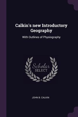 [9f43b] %Full% ~Download* Calkin's New Introductory Geography: With Outlines of Physiography - John Burgess Calkin ^PDF^