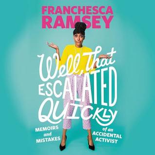 [97081] @Read# @Online@ Well, That Escalated Quickly: Memoirs and Mistakes of an Accidental Activist - Franchesca Ramsey ~PDF!