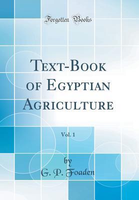 [00088] !R.e.a.d* @O.n.l.i.n.e# Text-Book of Egyptian Agriculture, Vol. 1 (Classic Reprint) - G P Foaden !P.D.F~