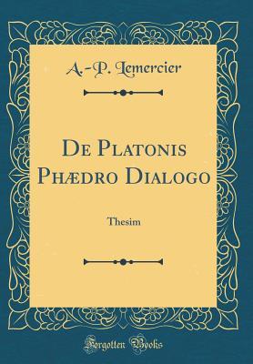 [49a79] !Download# de Platonis Ph�dro Dialogo: Thesim (Classic Reprint) - A -P Lemercier *ePub^