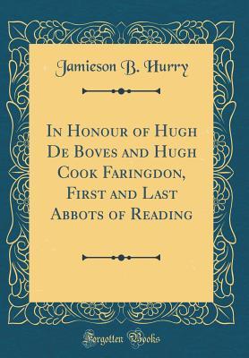 [c5288] !F.u.l.l.~ ^D.o.w.n.l.o.a.d% In Honour of Hugh de Boves and Hugh Cook Faringdon, First and Last Abbots of Reading (Classic Reprint) - Jamieson B 1857-1930 Hurry #P.D.F^