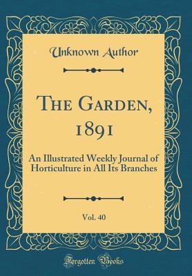 [6ad93] ~R.e.a.d% ^O.n.l.i.n.e~ The Garden, 1891, Vol. 40: An Illustrated Weekly Journal of Horticulture in All Its Branches (Classic Reprint) - Unknown #e.P.u.b^