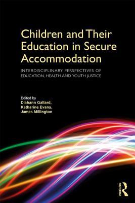 [9c72b] !Full% ^Download# Children and Their Education in Secure Accommodation: Interdisciplinary Perspectives of Education, Health and Youth Justice - Diahann Gallard #ePub!
