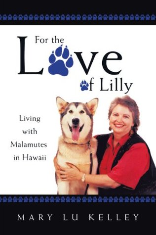 [c5a6c] !F.u.l.l.@ ^D.o.w.n.l.o.a.d# For the Love of Lilly: Living with Malamutes in Hawaii - Mary Lu Kelley *ePub^