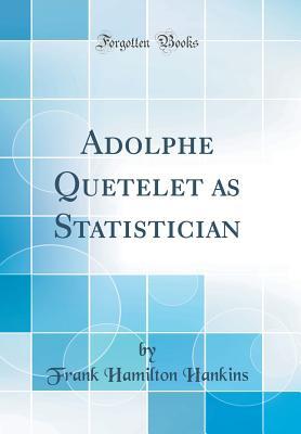 [279c4] !Read* #Online^ Adolphe Quetelet as Statistician (Classic Reprint) - Frank Hamilton Hankins ^ePub#