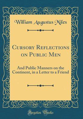 [c1f48] !R.e.a.d~ @O.n.l.i.n.e# Cursory Reflections on Public Men: And Public Manners on the Continent, in a Letter to a Friend (Classic Reprint) - William Augustus Miles ^PDF^