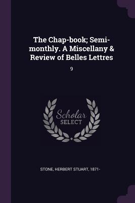 [8ab83] @Download@ The Chap-Book; Semi-Monthly. a Miscellany & Review of Belles Lettres: 9 - Herbert Stuart Stone ^P.D.F~