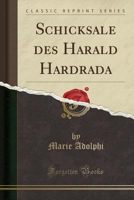 [137e3] ^Read@ %Online! Schicksale Des Harald Hardrada (Classic Reprint) - Marie Adolphi @P.D.F^