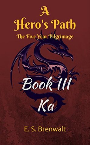 [c2367] ^R.e.a.d# @O.n.l.i.n.e* A Hero's Path: The Five Year Pilgrimage: Book III: Ka - E. S. Brenwalt %P.D.F!