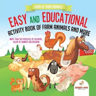 7d37f] @D.o.w.n.l.o.a.d! Book of Farm Animals. Easy and Educational Activity Book of Farm Animals and More. More than 100 Exercises of Coloring, Color by Number and Drawing - Speedy Kids ^e.P.u.b^
