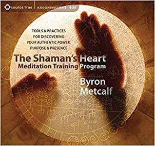[395a2] ~Download! The Shaman's Heart Meditation Training Program: Tools and Practices for Discovering Your Authentic Power, Purpose, and Presence - Byron Metcalf %e.P.u.b!