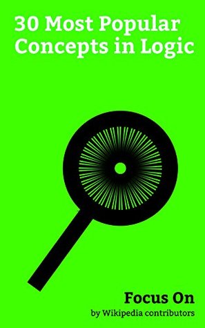 [bd789] *Read@ %Online^ Focus On: 30 Most Popular Concepts in Logic: Law of Thought, Infinity, Semantics, Set (mathematics), Fact, Inference, Reference, Verisimilitude, Explanation, Statement (logic), etc. - Wikipedia contributors %e.P.u.b^