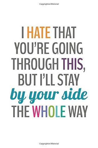 [fb60b] ^Read@ %Online# I Hate That You're Going Through This, But I'll Stay By Your Side (6x9 Journal): Back: Even If It Gets A Lot Worse), Lined Writing Notebook, 120 Pages  Blue, Orange Words of Support & Encouragement -  %ePub%