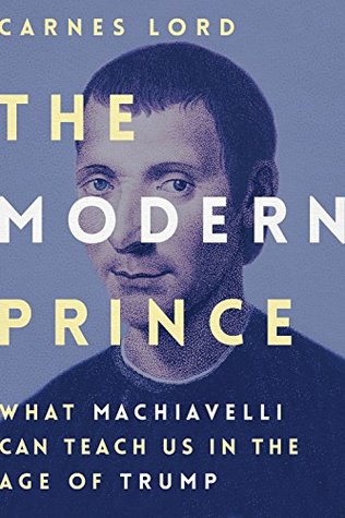 2516c] #D.o.w.n.l.o.a.d~ The Modern Prince: What Machiavelli Can Teach Us in the Age of Trump - Carnes Lord @PDF^