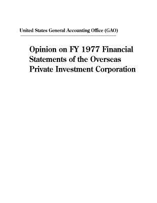 [032e9] @Download^ Opinion on Fy 1977 Financial Statements of the Overseas Private Investment Corporation - U.S. General Government Accountability Office %ePub%