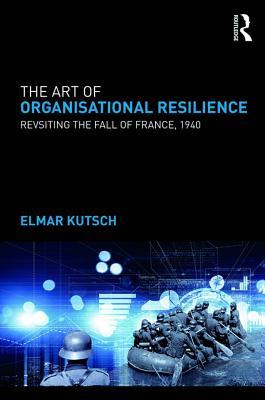 [99392] %Read! The Art of Organisational Resilience: Revisiting the Fall of France in 1940 - Elmar Kutsch %ePub!
