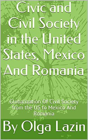 [639f9] !Full^ %Download# Civil Society in the United States, Mexico And Romania: Globalization Of Civil Society (1) - Olga Lazin ^ePub!