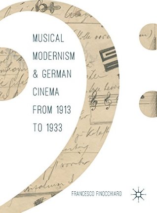 f95c1] *D.o.w.n.l.o.a.d^ Musical Modernism and German Cinema from 1913 to 1933 - Francesco Finocchiaro #ePub*