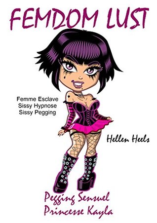 [e4c81] ^Read! !Online! Femdom Lust: Pegging Sensuel - Princesse Kayla - [Femme Esclave - Sissy Hypnose - Sissy Pegging] - Hellen Heels @PDF^