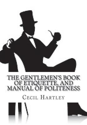 ff323] !D.o.w.n.l.o.a.d% The Gentlemen's Book of Etiquette, and Manual of Politeness - Cecil B. Hartley *PDF#