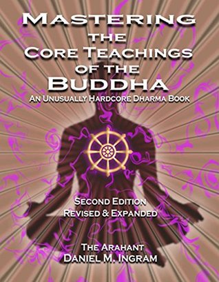 [3c8e3] #Download^ Mastering the Core Teachings of the Buddha: An Unusually Hardcore Dharma Book - Daniel M. Ingram *P.D.F%