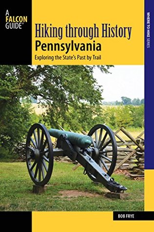 [860b3] #Read@ Hiking through History Pennsylvania: Exploring the State’s Past by Trail (Where to Hike) - Bob Frye %e.P.u.b@