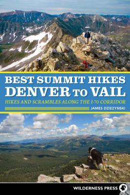 [2306b] ^R.e.a.d^ @O.n.l.i.n.e% Best Summit Hikes Denver to Vail: Hikes and Scrambles Along the I-70 Corridor - James Dziezynski ~ePub~