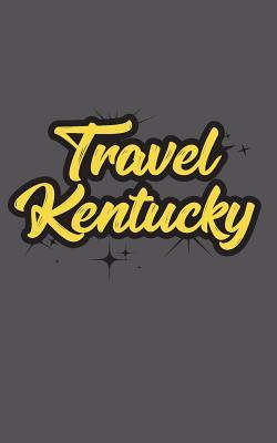 bb88b] !D.o.w.n.l.o.a.d! Travel Kentucky: Blank Travel Journal, 5 X 8, 108 Lined Pages (Travel Planner & Organizer) -  *ePub~