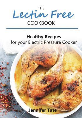 [b169e] ^Full! !Download* The Lectin Free Cookbook: Healthy Recipes for Your Electric Pressure Cooker - Jennifer Tate %e.P.u.b%