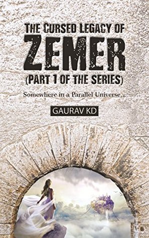 [0fdf8] @Read@ ~Online~ The Cursed Legacy of Zemer (Part 1 of the series): Somewhere in a Parallel Universe (Zemer Series) - Gaurav KD ^P.D.F^