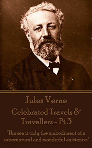 [f68b2] ^F.u.l.l.^ #D.o.w.n.l.o.a.d@ Celebrated Travels & Travellers - Pt 3: The sea is only the embodiment of a supernatural and wonderful existence. - Jules Verne !P.D.F^