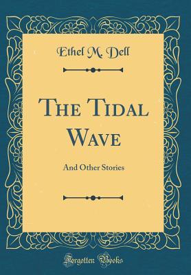 [ca5f4] ~Read* The Tidal Wave: And Other Stories (Classic Reprint) - Ethel M. Dell #e.P.u.b#