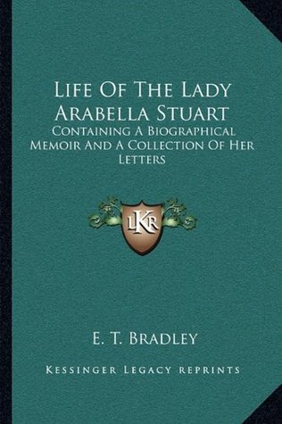 [d1022] !R.e.a.d* Life Of The Lady Arabella Stuart: Containing A Biographical Memoir And A Collection Of Her Letters - Emily Tennyson Smith *P.D.F!