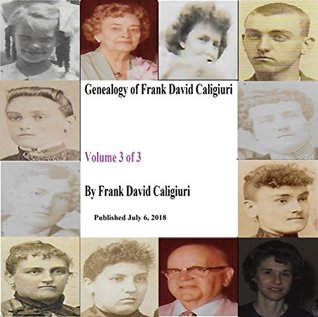 [05698] @Read^ ^Online# Genealogy of Frank David Caligiuri Volume 3 of 3: Published July 6, 2018 - Frank Caligiuri *PDF*