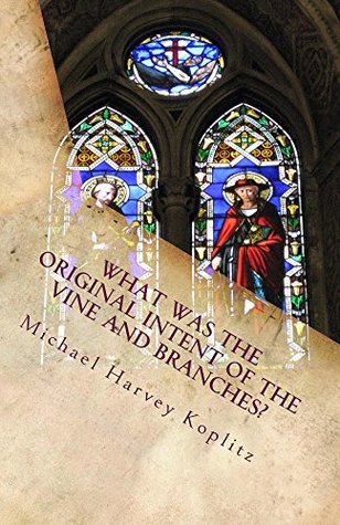 [f02c4] ~Full^ %Download! What was the Original Intent of the Vine and Branches? - Michael Koplitz !P.D.F*