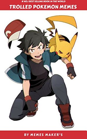 [88698] ~Full^ *Download~ TROLLED POKEMAN MEMES: collection of the funniest, coolest, and the best Pokemon memes - MEMES MAKER'S *PDF%
