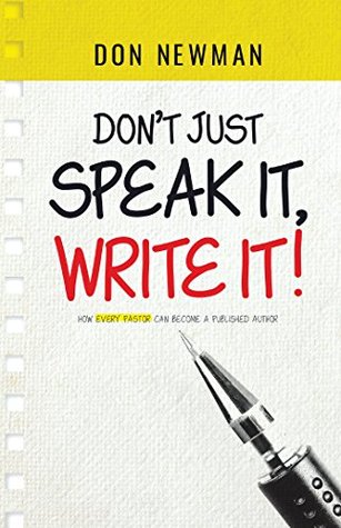 2908d] ~D.o.w.n.l.o.a.d# Don’t Just Speak It, Write It: How Every Pastor Can Become a Published Author - Don Newman #P.D.F*